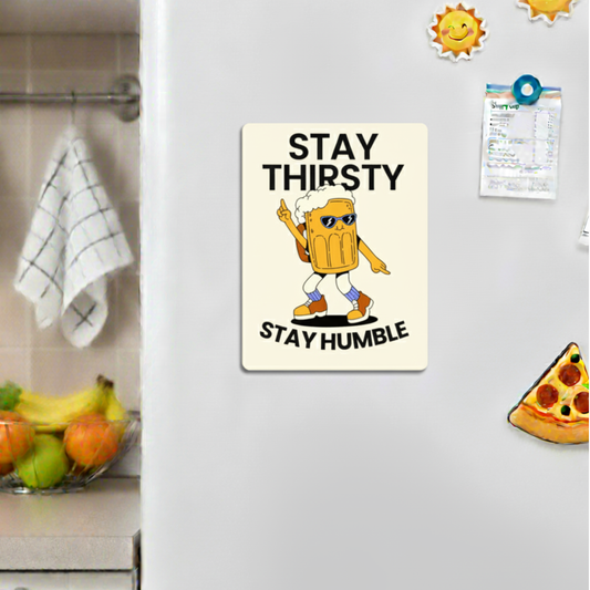 Stay Thirsty Stay Humble Fridge Magnet | Size 80mm * 100mm